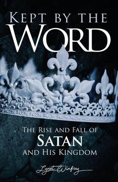 Kept By The Word: The Rise and Fall of Satan and His Kingdom - Winfrey, Lynet