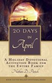 20 Days in April: A Holiday Devotional Activation Book for the Entire Family