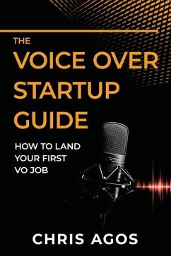 The Voice Over Startup Guide: How to Land Your First VO Job - Agos, Chris