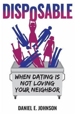 Disposable: When Dating Is Not Loving Your Neighbor - Johnson, Daniel E.