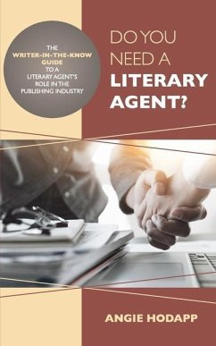 Do You Need a Literary Agent?: The Writer-in-the-Know Guide to a Literary Agent's Role in the Publishing Industry - Hodapp, Angie