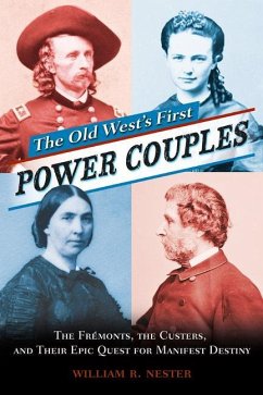 The Old West's First Power Couples: The Frémonts, the Custers, and Their Epic Quest for Manifest Destiny - Nester, William R.