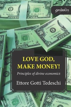 Love God, make money: Principles of divine economics - Gotti Tedeschi, Ettore