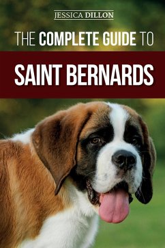 The Complete Guide to Saint Bernards - Dillon, Jessica