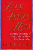 Love Always, Mom: How, When and Why God Heals Today
