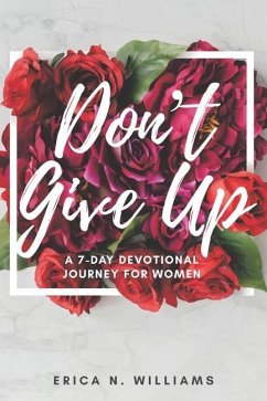 Don't Give Up: A 7-Day Devotional Journey for Women - Williams, Erica N.