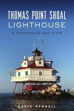 Thomas Point Shoal Lighthouse: A Chesapeake Bay Icon - Gendell, David