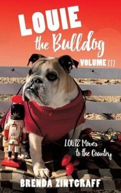 LOUIE the Bulldog Volume III: Louie Moves to the Country: Volume III: Louie Moves to the Country - Zintgraff, Brenda