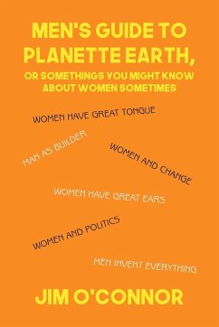 Men's Guide to Planette Earth, or Somethings You Might Know About Women Sometimes - O'Connor, Jim