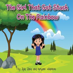 The Girl That Got Stuck On The Rainbow - Villalobos, Karyann; Villalobos, Zyla; Villalobos, Zaria