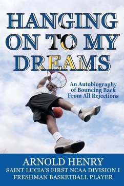 Hanging On To My Dreams: Bouncing Back From All Rejections - Henry, Arnold