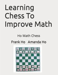 Learning Chess To Improve Math: Ho Math Chess - Ho, Amanda; Ho, Frank