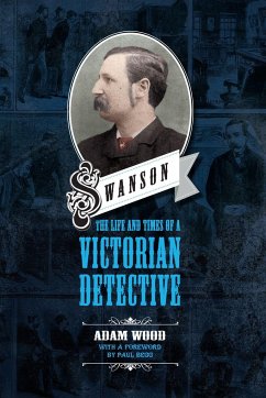 Swanson: The Life and Times of a Victorian Detective - Wood, Adam