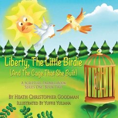 Liberty, The Little Birdie And The Cage That She Built - Goodman, Heath Christopher