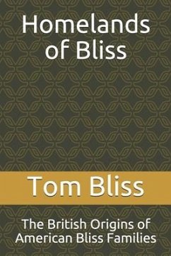 Homelands of Bliss: The British Origins of American Bliss Families - Bliss, Tom