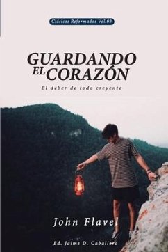 Guardando el Corazon: El deber de todo creyente - Caballero, Jaime Daniel