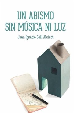 Un abismo sin música ni luz - Colil Abricot, Juan Ignacio