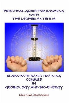 Practical Guide for Dowsing with the Lecher Antenna - Elaborate Basic Training Course in Geobiology and Bio-Energy - Delmotte, Anne-Marie