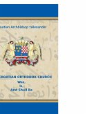 THE CROATIAN ORTHODOX CHURCH Was, Is, And Shall Be