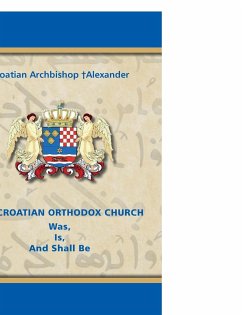 THE CROATIAN ORTHODOX CHURCH Was, Is, And Shall Be - ¿Alexander, Croatian Archbishop