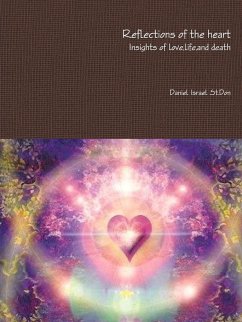 Reflections of the heart Insights of love,life,and death - St. Don, Daniel Israel