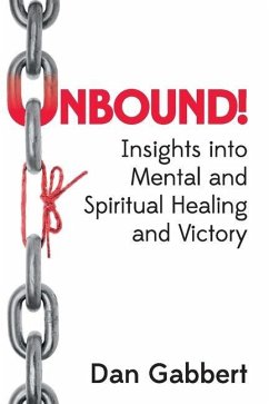 Unbound!: Insights into Mental and Spiritual Healing and Victory - Gabbert, Dan