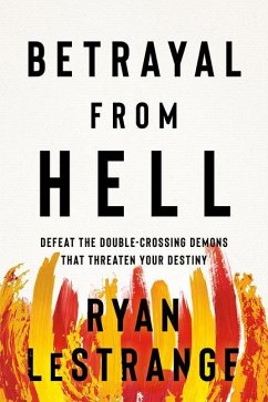 Betrayal from Hell: Defeat the Double-Crossing Demons That Threaten Your Destiny - Lestrange, Ryan