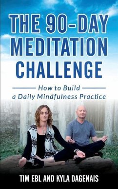 90 Day Meditation Challenge: How To Build A Daily Mindfulness Practice - Dagenais, Kyla; Ebl, Tim