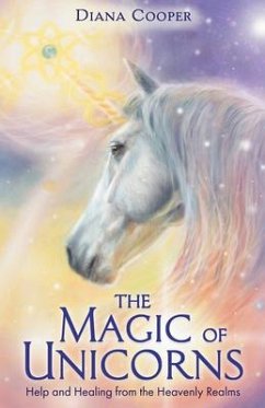 The Magic of Unicorns: Help and Healing from the Heavenly Realms - Cooper, Diana