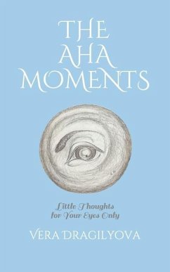 The AHA Moments: Little Thoughts for Your Eyes Only - Dragilyova, Vera