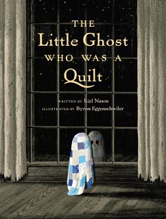 The Little Ghost Who Was a Quilt - Nason, Riel; Eggenschwiler, Byron