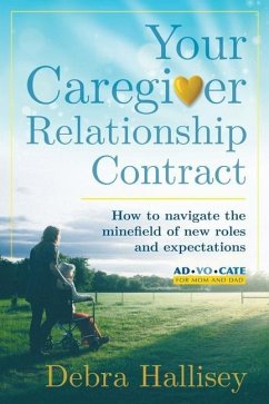 Your Caregiver Relationship Contract: How to navigate the minefield of new roles and expectations - Hallisey, Debra L.