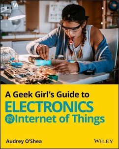 A Geek Girl's Guide to Electronics and the Internet of Things - O'Shea, Audrey