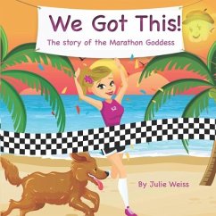 We Got This: The story of the Marathon Goddess - Weiss, Julie