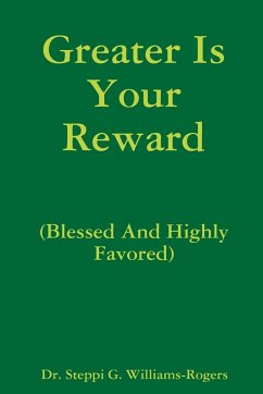 Greater Is Your Reward (Blessed And Highly Favored) - Williams-Rogers, Steppi G.