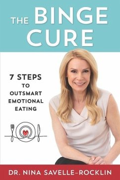 The Binge Cure: 7 Steps To Outsmart Emotional Eating - Savelle-Rocklin, Nina