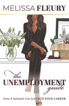 The Unemployment Guide: How a Setback Can Launch Your Career - Fleury, Melissa