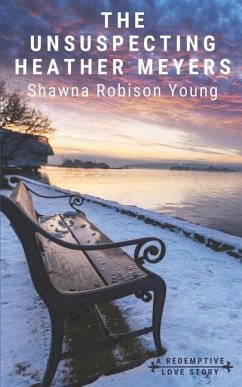 The Unsuspecting Heather Meyers: A Redemptive Love Story - Robison Young, Shawna