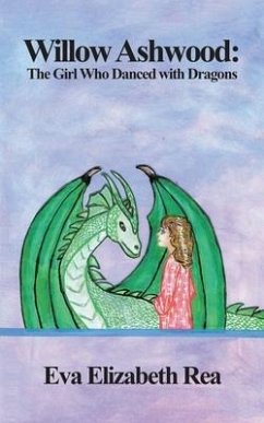 Willow Ashwood: The Girl Who Danced with Dragons - Rea, Eva Elizabeth