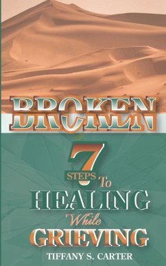Broken: Seven Steps to Healing While Grieving - Carter, Tiffany S.