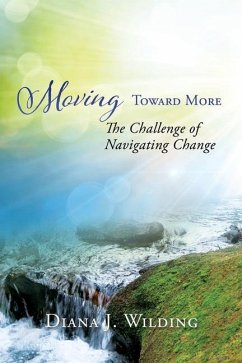 Moving Toward More: The Challenge of Navigating Change - Wilding, Diana J.