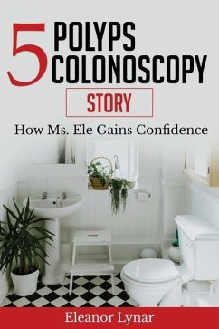 5 Polyps Colonoscopy Story: How Ms. Ele Gains Confidence - Lynar, Eleanor A.