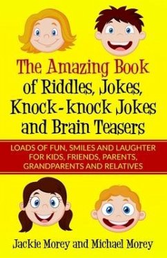 The Amazing Book of Riddles, Jokes, Knock-knock Jokes and Brain Teasers: Loads of FUN, Smiles and Laughter for Kids, Friends, Parents, Grandparents an - Morey, Michael; Morey, Jackie