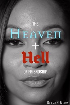 The Heaven and Hell of Friendship - Brooks, Rolesta H.