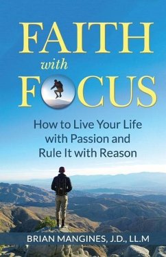 Faith with Focus: How to Live Your Life with Passion and Rule It with Reason - Mangines, Brian
