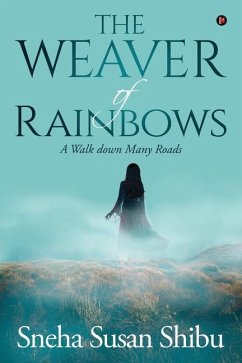 The Weaver of Rainbows: A Walk down Many Roads - Sneha Susan Shibu