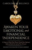 Awaken Your Emotional and Financial Independence: 15 Steps to Claim Your Power, Create Your Optimal Self and Build the Life of Your Dreams