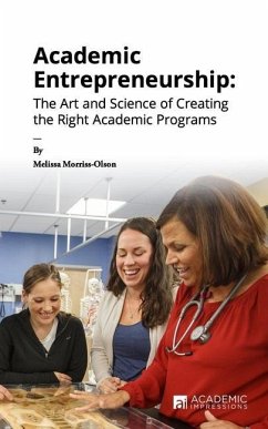 Academic Entrepreneurship: The Art and Science of Creating the Right Academic Programs - Morriss-Olson, Melissa