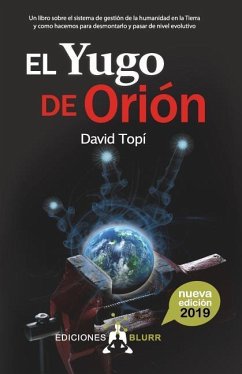 El Yugo de Orión (2019): Un libro sobre el sistema de gestión de la humanidad en la Tierra y como hacemos para pasar de nivel evolutivo - Topí, David