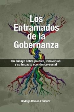 Los Entramados de la Gobernanza: Un ensayo sobre política, innovación y su impacto economico-social - Ramos Enriquez, Rodrigo